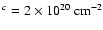 $^{c} = 2\times 10^{20} ~{\rm cm^{-2}}$