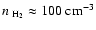 $n_{~{\rm H_{2}}} \approx 100 ~{\rm cm^{-3}}$