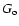 $G_{\rm o}$