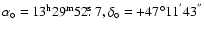 $\alpha_{\circ} =\rm 13^{h}29^{m}52\hbox{$.\!\!^{\rm s}$ }7, \delta_{\circ} =
+47^{\circ}11^{'}43^{''}$