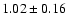 $1.02\pm0.16$