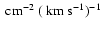 $~{\rm cm^{-2}}\ (~{\rm {km~s^{-1}}})^{-1}$