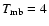 $T_{\rm mb} = 4$