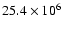 $25.4\times10^6$