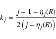 \begin{displaymath}k_{j} = {{j +1 - \eta_{j}(R)}\over{2\left(j+\eta_{j}(R)\right)}}
\end{displaymath}