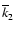 $\overline k_{2}$