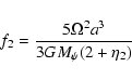 \begin{displaymath}f_2 = {5\Omega^2a^3\over{3GM_{\psi}(2+\eta_2)}}
\end{displaymath}