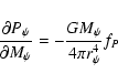 \begin{displaymath}{\partial P_{\psi}\over{\partial M_{\psi}}} = -{GM_{\psi}\over {4\pi
r_{\psi}^4}}f_{P}
\end{displaymath}