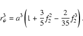 \begin{displaymath}r_{\psi}^3 = a^3\left( 1 + {3\over{5}}f_2^2 - {2\over{35}}f_2^3\right).
\end{displaymath}