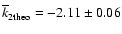 $\overline k_{2 \rm theo} = -2.11 \pm 0.06$