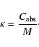 \begin{displaymath}\kappa=\frac{C_{\rm abs}}{M}\cdot
\end{displaymath}