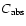 $C_{\rm abs}$