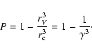 \begin{displaymath}
P=1-\frac{r_V^3}{r_{\rm c}^3}=1-\frac{1}{\gamma^3}\cdot
\end{displaymath}