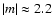$\vert m\vert\approx 2.2$