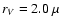 $r_V=2.0~\mu$