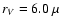 $r_V=6.0~\mu$