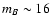 $m_B \sim 16$