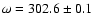 $\omega = 302.6\pm0.1$