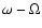 $\omega - \Omega $