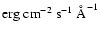 $\rm erg\;cm^{-2}~s^{-1}~\mbox{\AA}^{-1}$