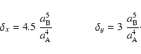 \begin{displaymath}
\delta_{x} = 4.5 ~ \frac{a_{\rm B}^{5}}{a_{\rm A}^{4}}
\qqu...
...uad
\delta_{y} = 3 ~ \frac{a_{\rm B}^{5}}{a_{\rm A}^{4}}\cdot
\end{displaymath}