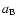 $a_{\rm B}$
