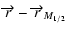 $\displaystyle \overrightarrow{r} -
\overrightarrow{r}_{M_{1/2}}$