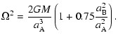 $\displaystyle \Omega^{2} = \frac{2 G M}{a_{\rm A}^{3}} \left( 1 + 0.75
\frac{a_{\rm B}^{2}}{a_{\rm A}^{2}} \right).$