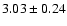 $3.03\pm 0.24$