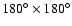 $180^{\circ }\times 180^{\circ }$