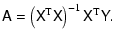 $\displaystyle \tens{A} = \left( \tens{X}^{\rm T} \tens{X} \right)^{-1} \tens{X}^{\rm T} \tens{Y}.$