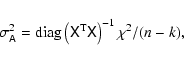 \begin{displaymath}\sigma_{\tens{A}}^2 = {\rm diag} \left( \tens{X}^{\rm T} \tens{X} \right)^{-1} \chi^2 / (n - k) ,
\end{displaymath}