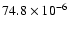 $74.8\times 10^{-6}$