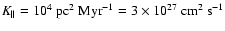$K_\parallel = 10^4 {\rm ~ pc}^2{\rm ~ Myr}^{-1}=3 \times 10^{27} {\rm ~ cm}^2~{\rm s}^{-1}$
