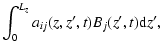 $\displaystyle \int_0^{L_z}{a_{ij}(z,z',t) B_{j}(z',t) {\rm d}z'} ,$