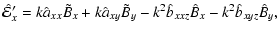 $\displaystyle \hat{{\cal E}}_x' = k \hat{a}_{xx} \tilde{B}_x + k \hat{a}_{xy} \tilde{B}_y - k^2 \hat{b}_{xxz} \hat{B}_x - k^2 \hat{b}_{xyz} \hat{B}_y ,$
