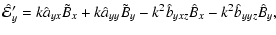 $\displaystyle \hat{{\cal E}}_y' = k \hat{a}_{yx} \tilde{B}_x + k \hat{a}_{yy} \tilde{B}_y - k^2 \hat{b}_{yxz} \hat{B}_x - k^2 \hat{b}_{yyz} \hat{B}_y ,$