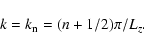 \begin{displaymath}k = k_{\rm n} = (n + 1/2) \pi / L_{z} .
\end{displaymath}