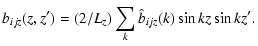 $\displaystyle b_{ijz} (z,z') = (2/L_z) \sum_k{ \hat{b}_{ijz}(k) \sin kz \sin kz'} .$