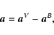\begin{displaymath}
\vec{a}= \vec{a}^{V} - \vec{a}^{B},
\end{displaymath}