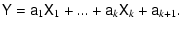 $\displaystyle \tens{Y} = \tens{a}_1 \tens{X}_1 + ... + \tens{a}_{k} \tens{X}_{k} + \tens{a}_{k+1} .$