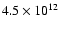 $4.5 \times 10^{12}$
