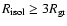 $R_{\rm isol} \ge 3R_{\rm gr}$