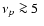 $\nu_p \ga
5~$