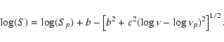 \begin{displaymath}\log(S)=\log(S_p)+
b-\left[b^2+c^2(\log\nu-\log\nu_{p})^2\right]^{1/2}.
\end{displaymath}