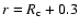 $r=R_{\rm c}+0.3$