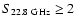 $S_{22.8~\rm {GHz}} \ge 2~$