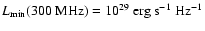 $L_{\rm min}(300~\hbox{MHz}) =
10^{29}~\hbox{erg} ~\hbox{s}^{-1}~\hbox{Hz}^{-1}$