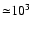 ${\simeq} 10^3~$