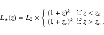 \begin{displaymath}L_\star(z) = L_0\times \left\{ \begin{array}{ll}
(1+z)^k & \...
...{\rm c})^k & \mbox{if $z > z_{\rm c} $ }.
\end{array} \right.
\end{displaymath}